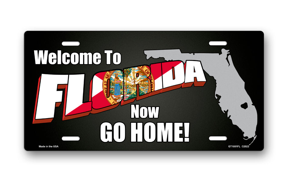 Welcome to Florida Now Go Home License Plate